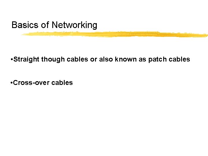 Basics of Networking • Straight though cables or also known as patch cables •
