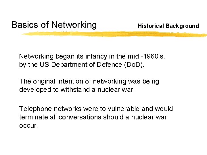 Basics of Networking Historical Background Networking began its infancy in the mid -1960’s. by