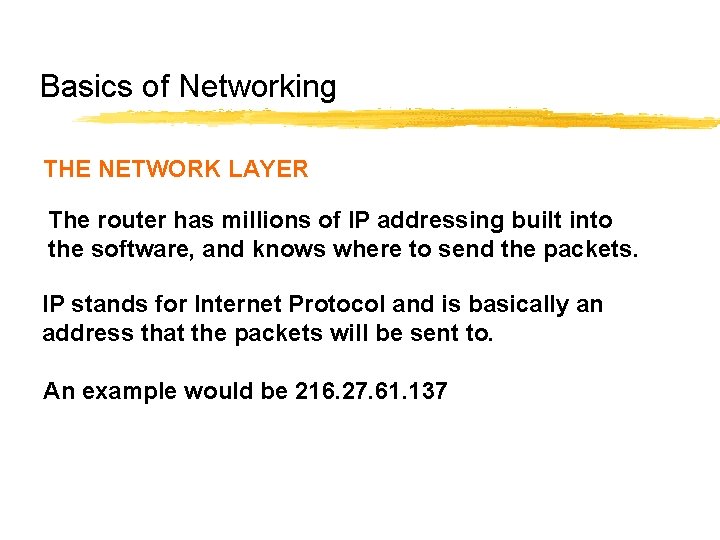 Basics of Networking THE NETWORK LAYER The router has millions of IP addressing built