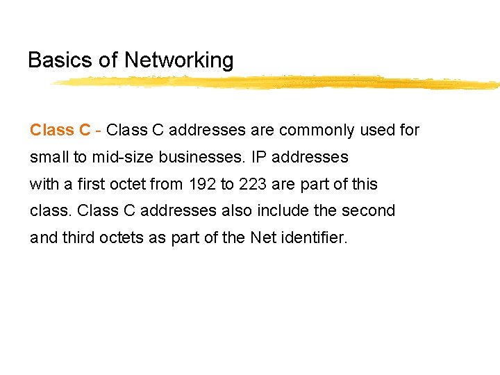 Basics of Networking Class C - Class C addresses are commonly used for small