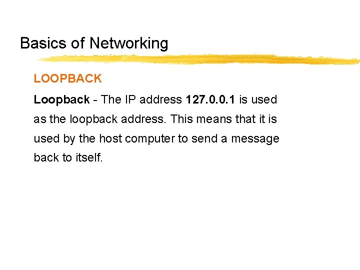 Basics of Networking LOOPBACK Loopback - The IP address 127. 0. 0. 1 is