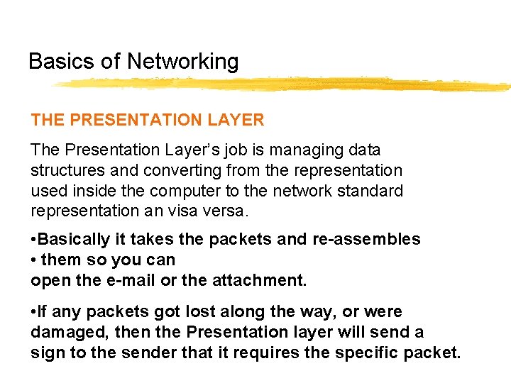Basics of Networking THE PRESENTATION LAYER The Presentation Layer’s job is managing data structures