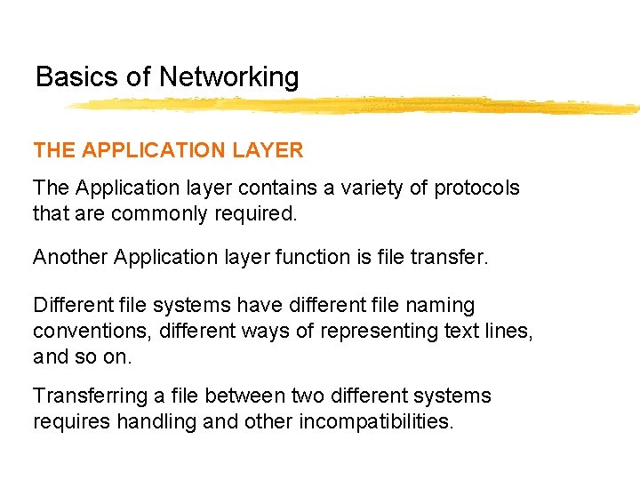 Basics of Networking THE APPLICATION LAYER The Application layer contains a variety of protocols