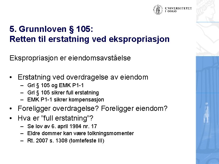 5. Grunnloven § 105: Retten til erstatning ved ekspropriasjon Ekspropriasjon er eiendomsavståelse • Erstatning