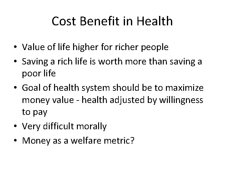 Cost Benefit in Health • Value of life higher for richer people • Saving