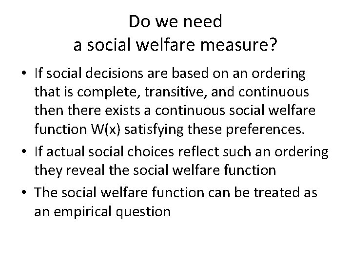 Do we need a social welfare measure? • If social decisions are based on