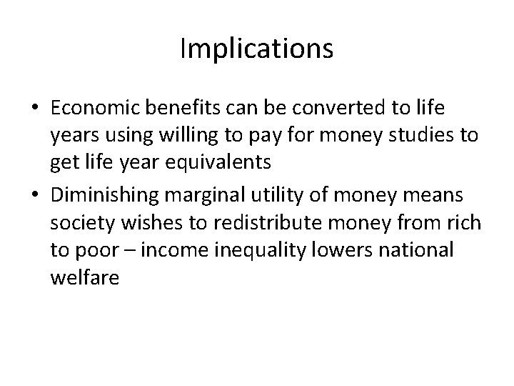 Implications • Economic benefits can be converted to life years using willing to pay