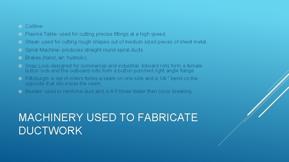  Coilline- Plasma Table- used for cutting precise fittings at a high speed. Shear-