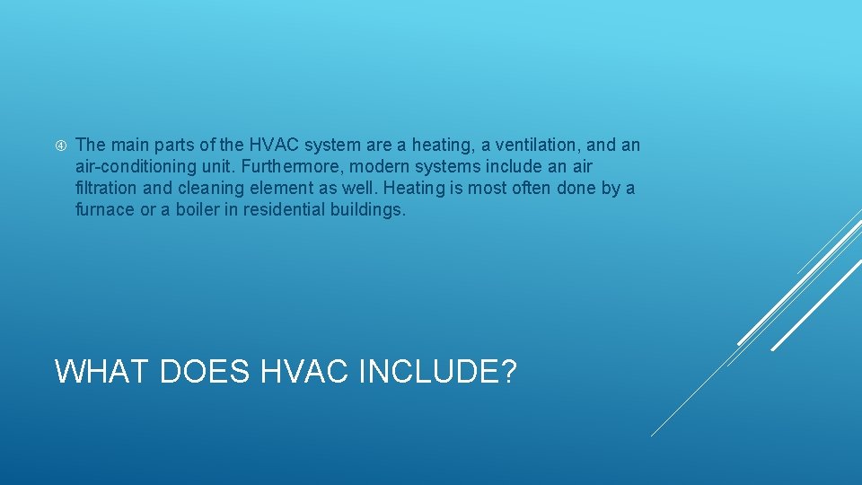  The main parts of the HVAC system are a heating, a ventilation, and