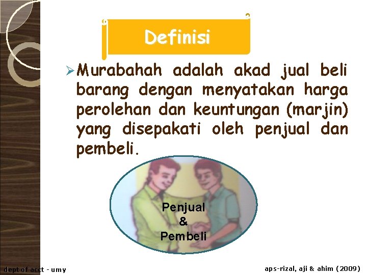 Definisi Ø Murabahah adalah akad jual beli barang dengan menyatakan harga perolehan dan keuntungan