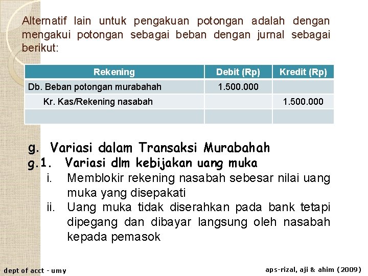 Alternatif lain untuk pengakuan potongan adalah dengan mengakui potongan sebagai beban dengan jurnal sebagai