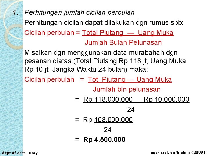 1. Perhitungan jumlah cicilan perbulan Perhitungan cicilan dapat dilakukan dgn rumus sbb: Cicilan perbulan