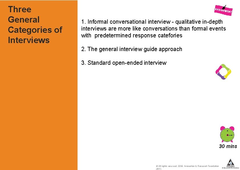 Three General Categories of Interviews 1. Informal conversational interview - qualitative in-depth interviews are