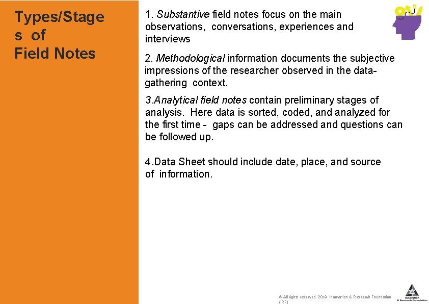 Types/Stage s of Field Notes 1. Substantive field notes focus on the main observations,