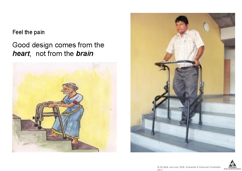 Feel the pain Good design comes from the heart, not from the brain ©