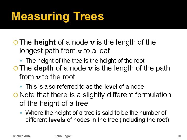 Measuring Trees The height of a node v is the length of the longest