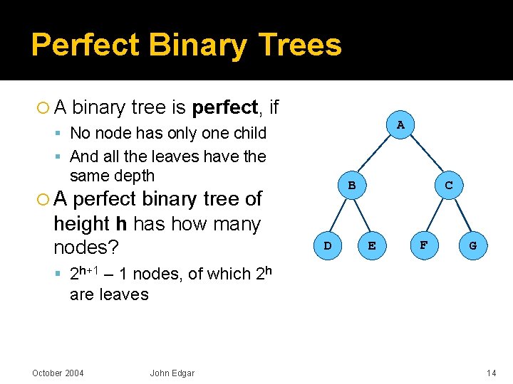 Perfect Binary Trees A binary tree is perfect, if A No node has only