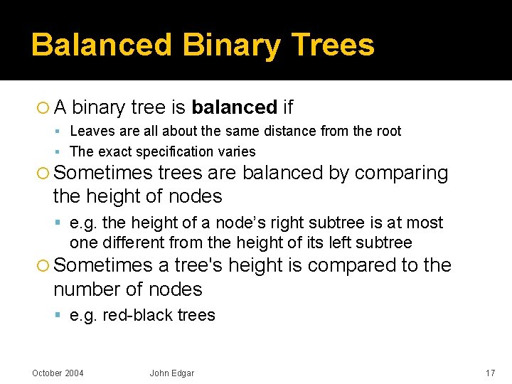 Balanced Binary Trees A binary tree is balanced if Leaves are all about the