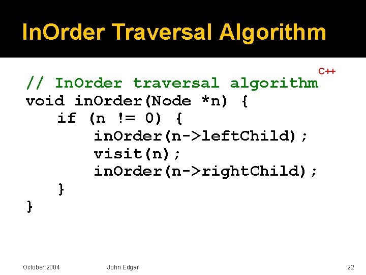 In. Order Traversal Algorithm C++ // In. Order traversal algorithm void in. Order(Node *n)
