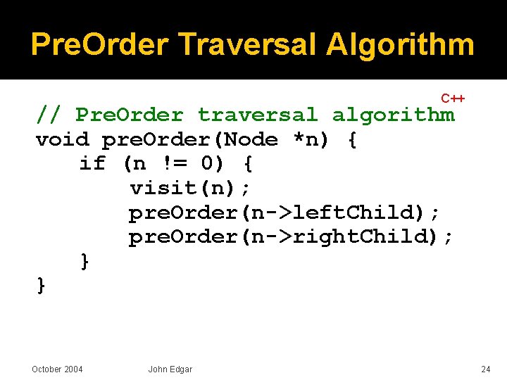 Pre. Order Traversal Algorithm C++ // Pre. Order traversal algorithm void pre. Order(Node *n)