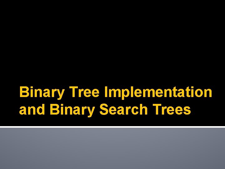 Binary Tree Implementation and Binary Search Trees 