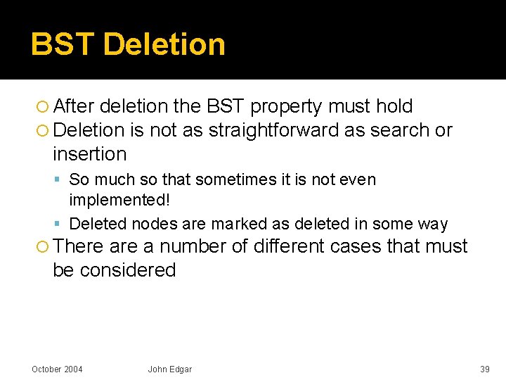 BST Deletion After deletion the BST property must hold Deletion is not as straightforward