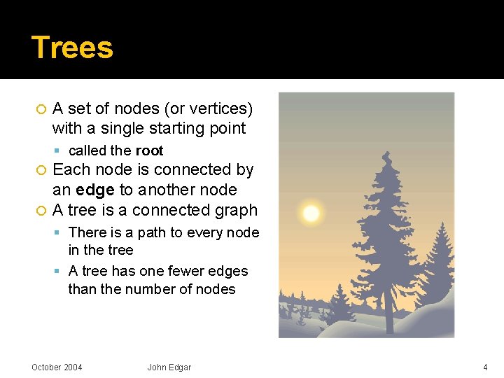Trees A set of nodes (or vertices) with a single starting point called the