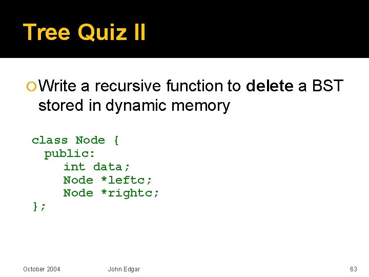 Tree Quiz II Write a recursive function to delete a BST stored in dynamic
