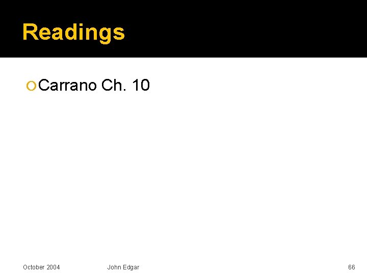 Readings Carrano October 2004 Ch. 10 John Edgar 66 
