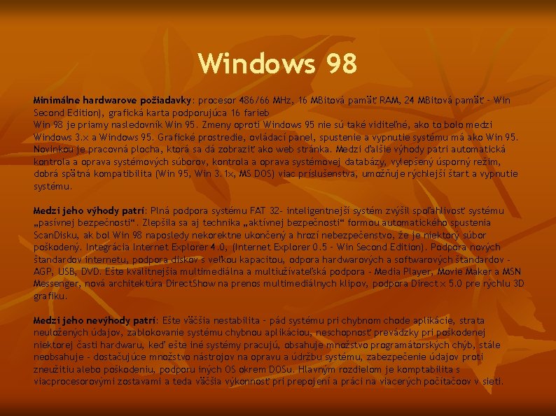 Windows 98 Minimálne hardwarove požiadavky: procesor 486/66 MHz, 16 MBitová pamäť RAM, 24 MBitová