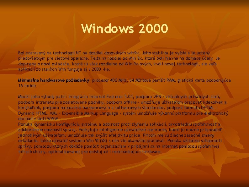 Windows 2000 Bol postavený na technológii NT na dozdiel dosovských win 9 x. Jeho