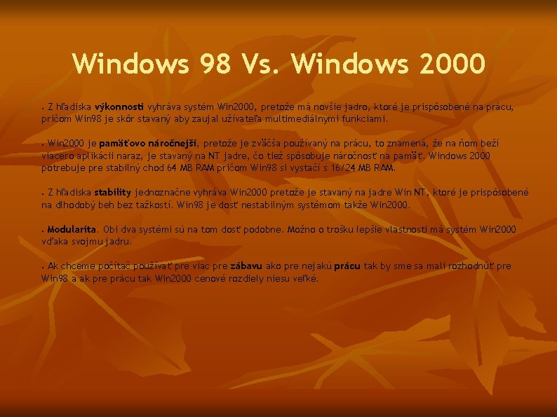 Windows 98 Vs. Windows 2000 Z hľadiska výkonnosti vyhráva systém Win 2000, pretože má