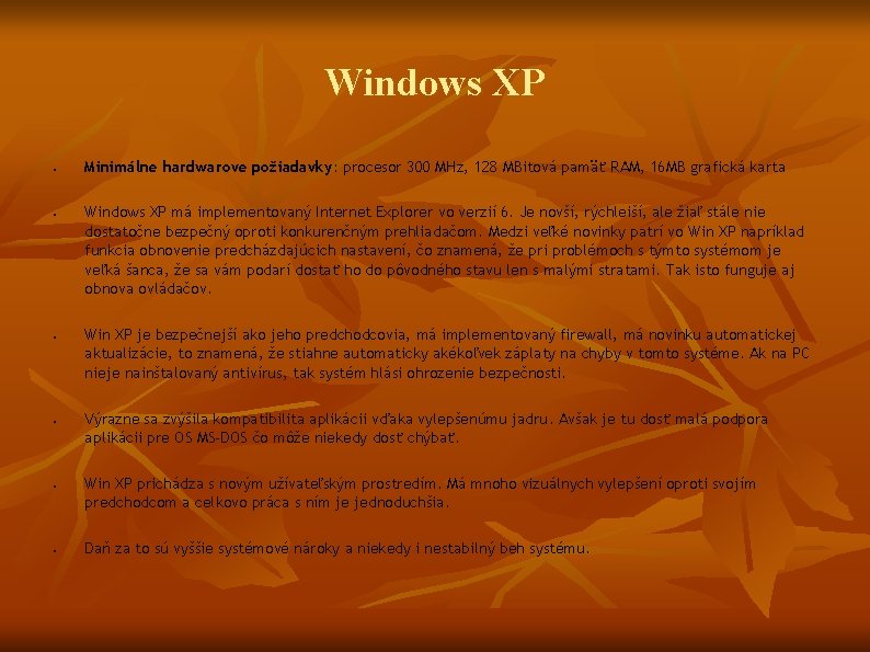 Windows XP ● ● ● Minimálne hardwarove požiadavky: procesor 300 MHz, 128 MBitová pamäť