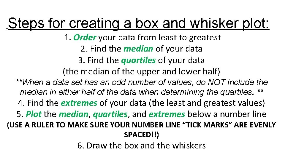 Steps for creating a box and whisker plot: 1. Order your data from least