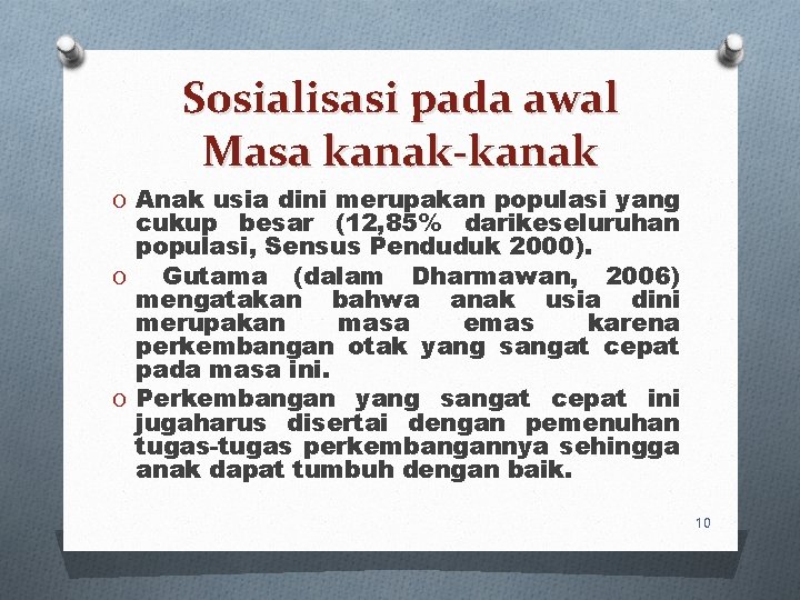 Sosialisasi pada awal Masa kanak-kanak O Anak usia dini merupakan populasi yang cukup besar