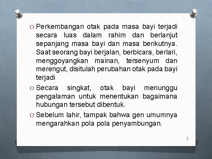 O Perkembangan otak pada masa bayi terjadi secara luas dalam rahim dan berlanjut sepanjang