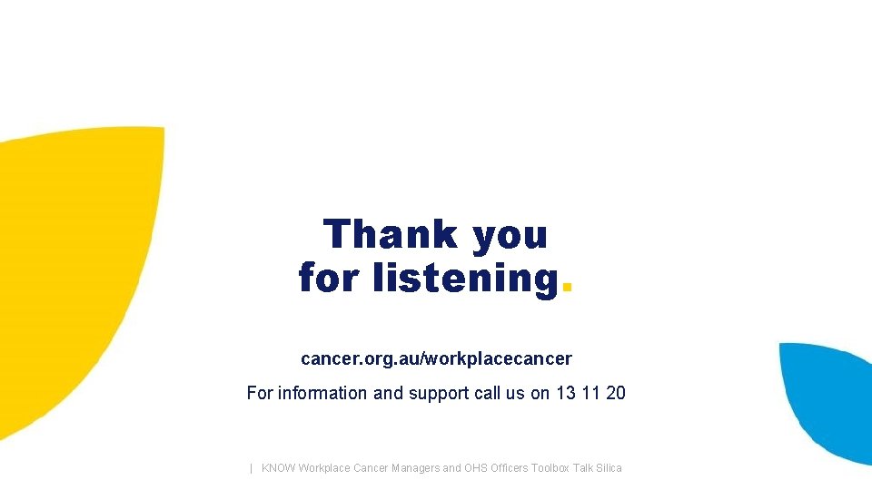 Thank you for listening. cancer. org. au/workplacecancer For information and support call us on