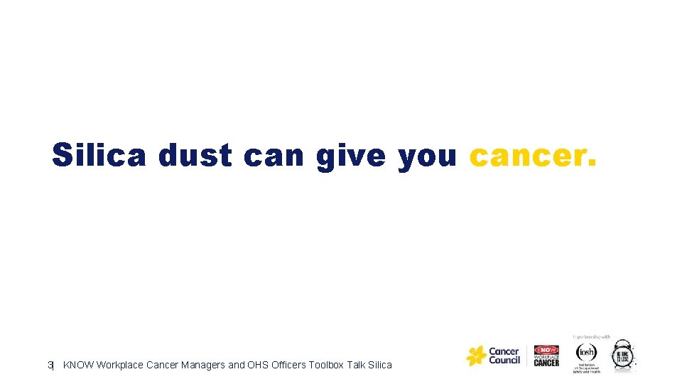 Silica dust can give you cancer. 3| KNOW Workplace Cancer Managers and OHS Officers