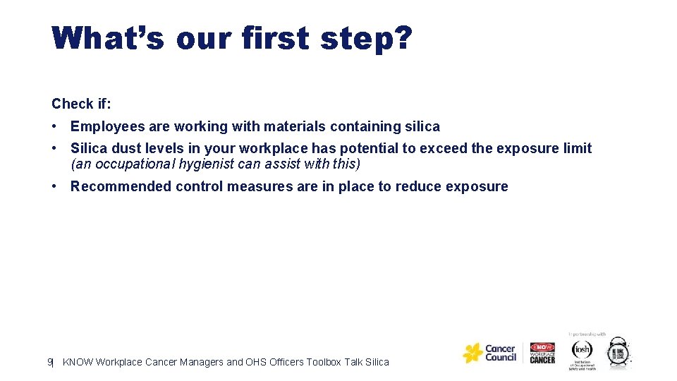 What’s our first step? Check if: • Employees are working with materials containing silica