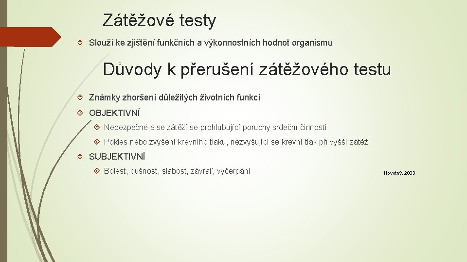 Zátěžové testy Slouží ke zjištění funkčních a výkonnostních hodnot organismu Důvody k přerušení zátěžového