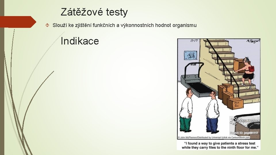 Zátěžové testy Slouží ke zjištění funkčních a výkonnostních hodnot organismu Indikace 