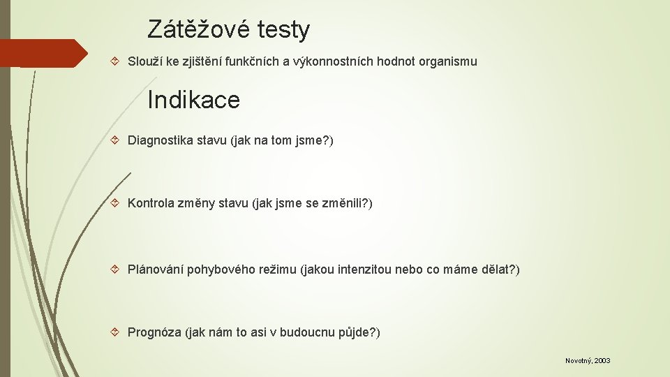 Zátěžové testy Slouží ke zjištění funkčních a výkonnostních hodnot organismu Indikace Diagnostika stavu (jak