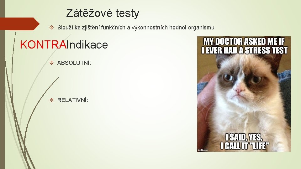 Zátěžové testy Slouží ke zjištění funkčních a výkonnostních hodnot organismu KONTRAIndikace ABSOLUTNÍ: RELATIVNÍ: Novotný,