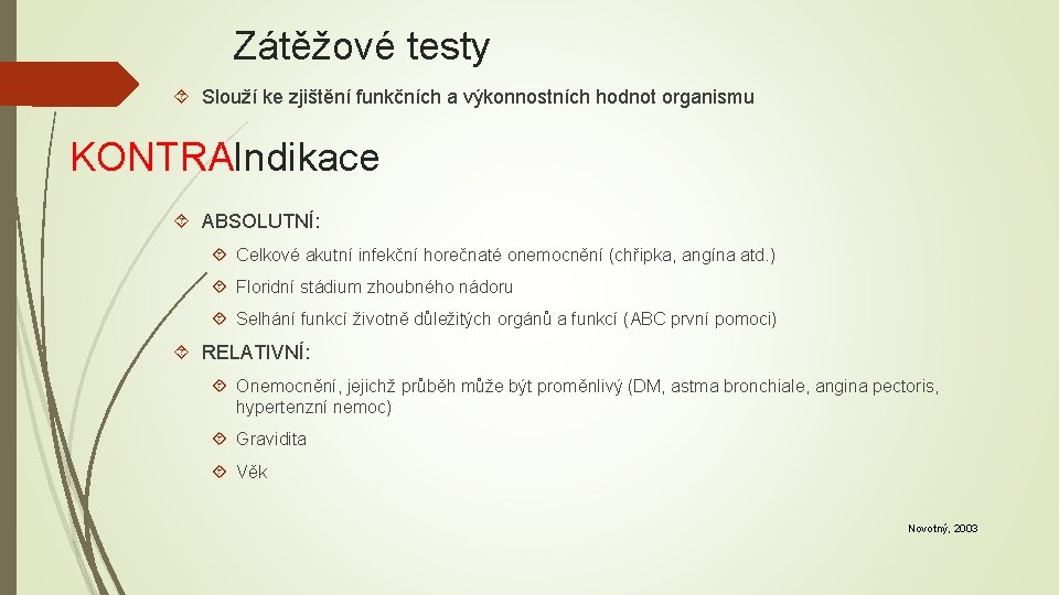 Zátěžové testy Slouží ke zjištění funkčních a výkonnostních hodnot organismu KONTRAIndikace ABSOLUTNÍ: Celkové akutní