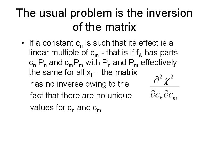 The usual problem is the inversion of the matrix • If a constant cn