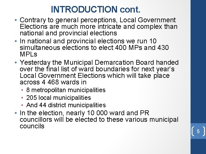 INTRODUCTION cont. • Contrary to general perceptions, Local Government Elections are much more intricate