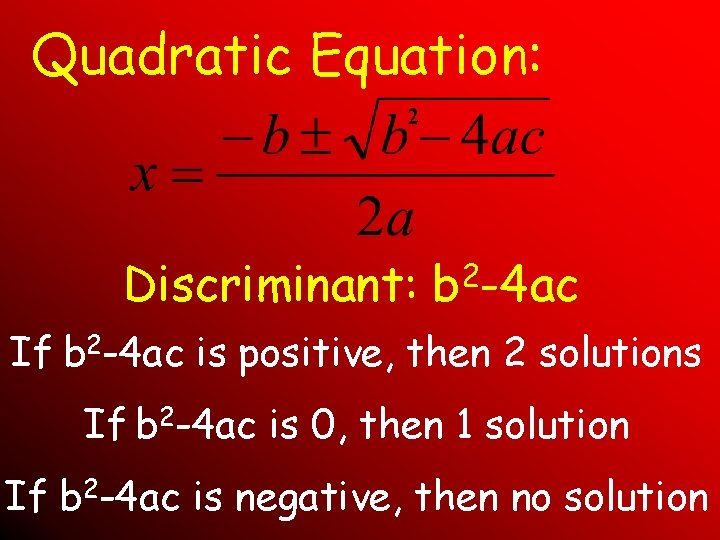 Quadratic Equation: 2 Discriminant: 2 b -4 ac If b 2 -4 ac is