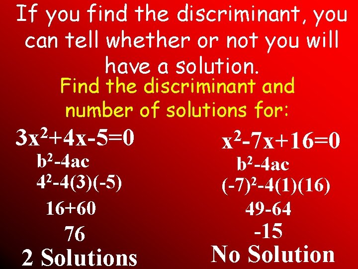 If you find the discriminant, you can tell whether or not you will have