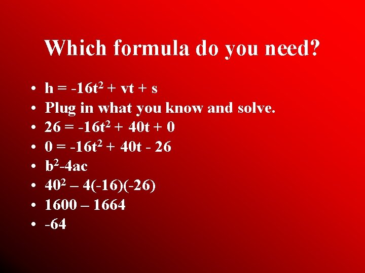 Which formula do you need? • • h = -16 t 2 + vt