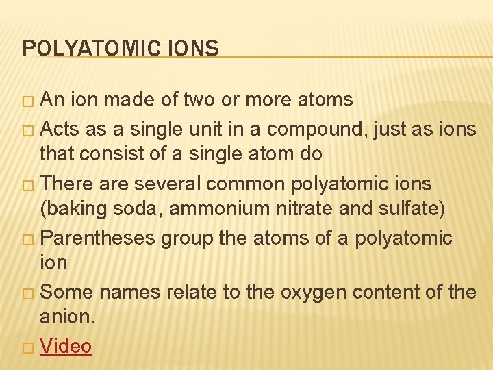 POLYATOMIC IONS � An ion made of two or more atoms � Acts as
